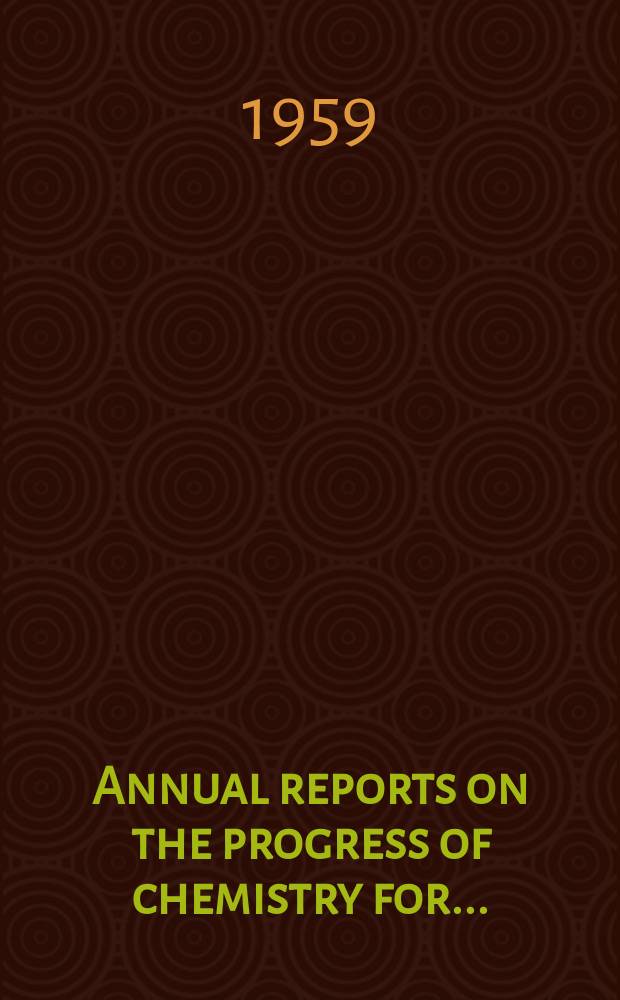 Annual reports on the progress of chemistry for .. : Issued by the Chemical society Committee of publication. Vol.55 : for 1958