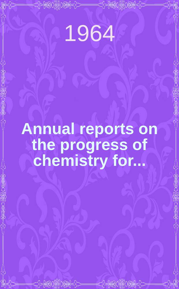 Annual reports on the progress of chemistry for .. : Issued by the Chemical society Committee of publication. Vol.60 : for 1963