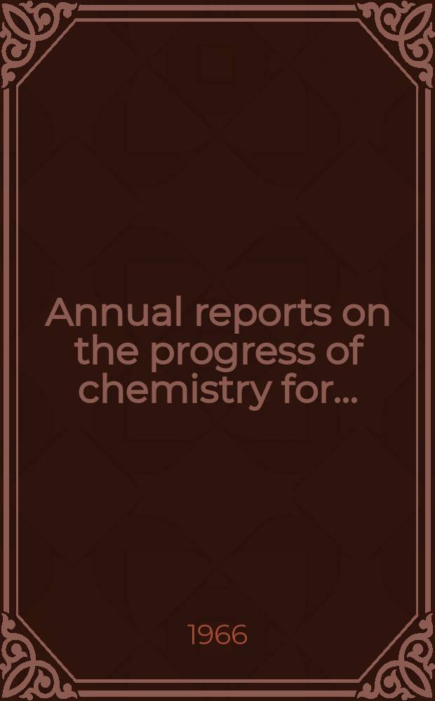 Annual reports on the progress of chemistry for .. : Issued by the Chemical society Committee of publication. Vol.62 : for 1965