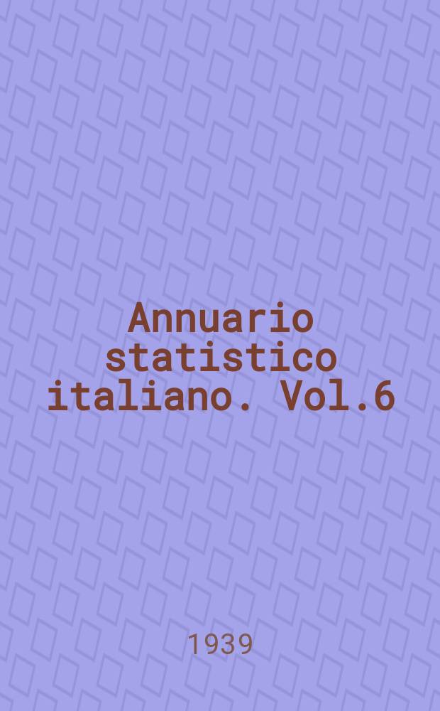 Annuario statistico italiano. Vol.6