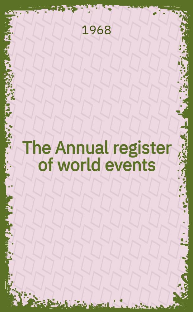 The Annual register of world events : A review of the year. Vol.209 : 1967