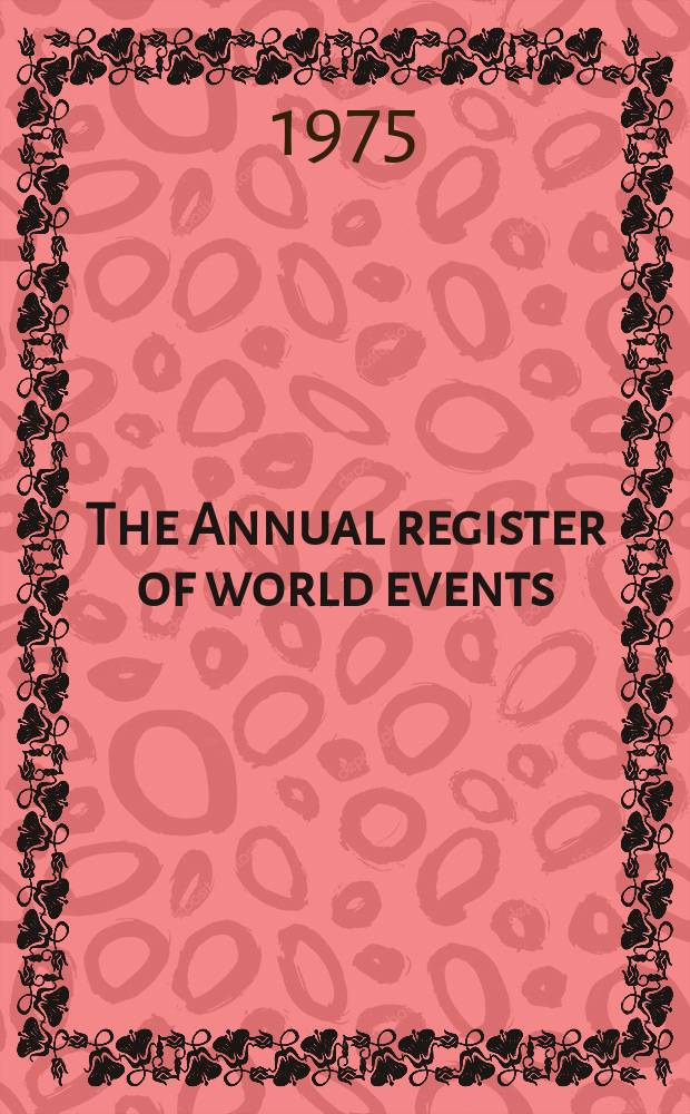 The Annual register of world events : A review of the year. Vol.216 : 1974