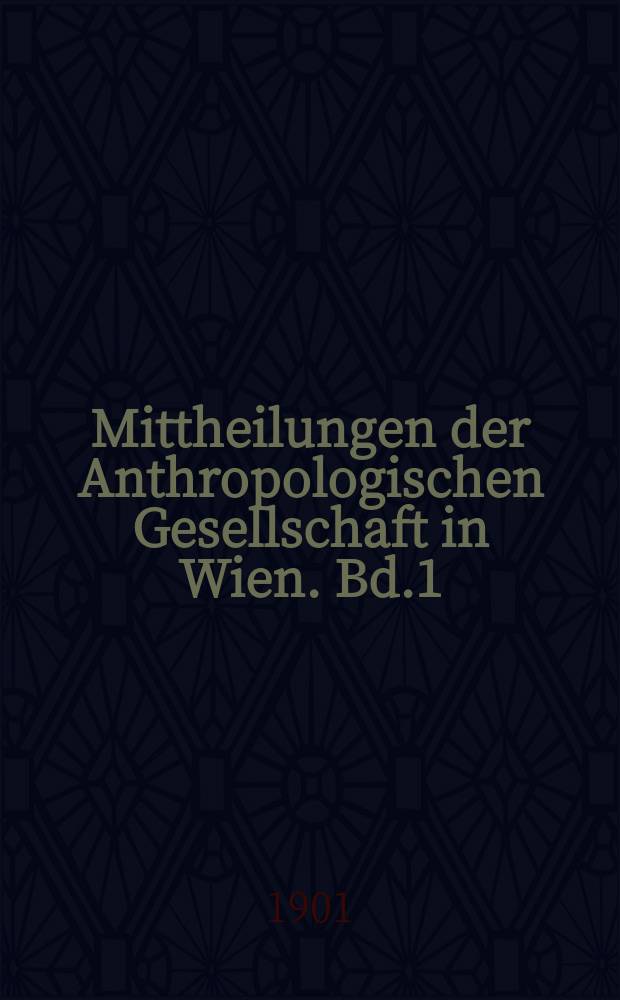 Mittheilungen der Anthropologischen Gesellschaft in Wien. Bd.1(31)