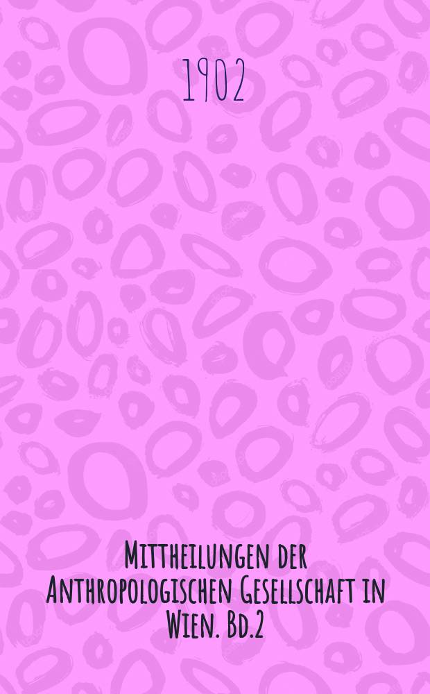 Mittheilungen der Anthropologischen Gesellschaft in Wien. Bd.2(32)