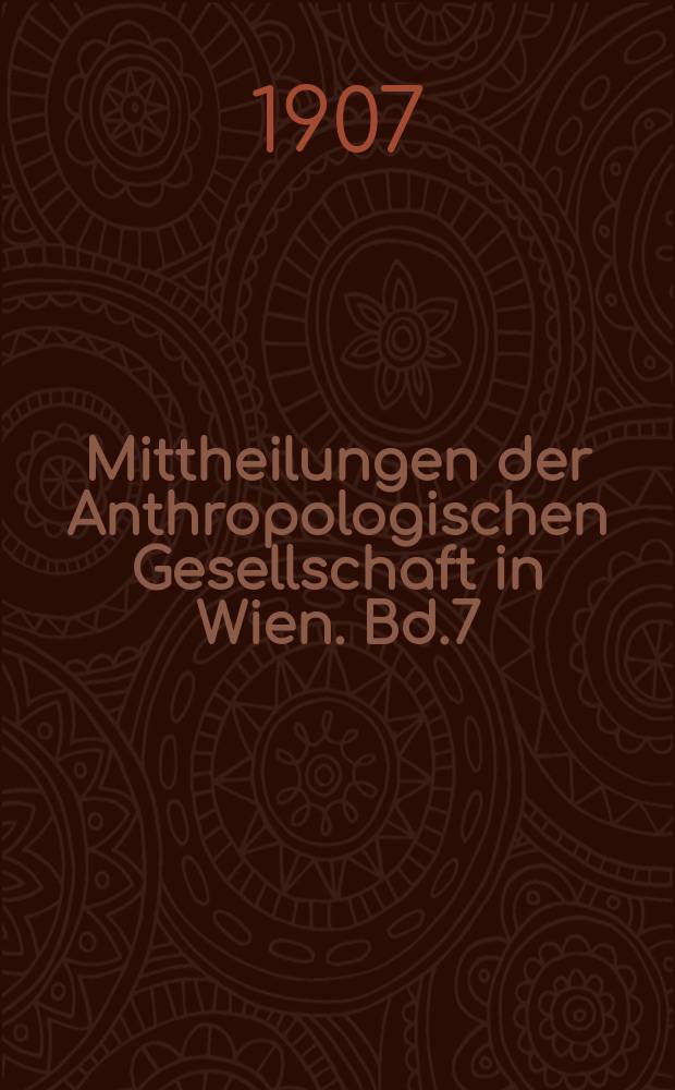 Mittheilungen der Anthropologischen Gesellschaft in Wien. Bd.7(37)