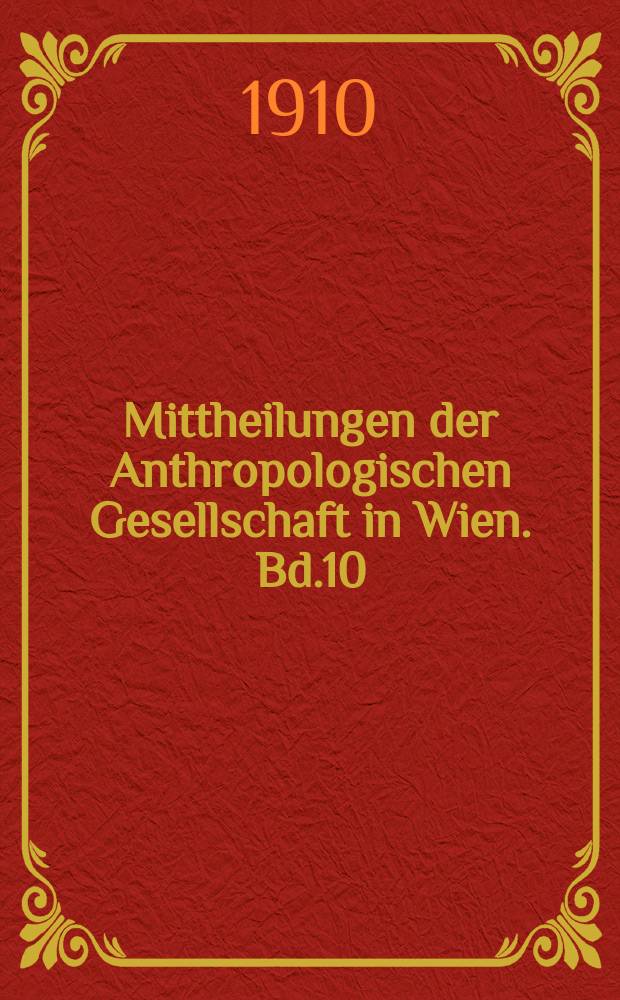 Mittheilungen der Anthropologischen Gesellschaft in Wien. Bd.10(40)