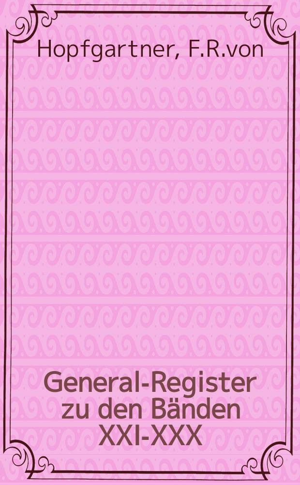 General-Register zu den Bänden XXI-XXX (1891-1900)