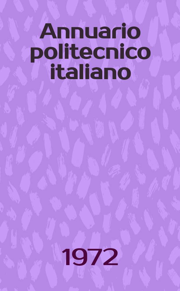 Annuario politecnico italiano : Guida generale delle industria nazionali. Ed.49A : 1972/1973