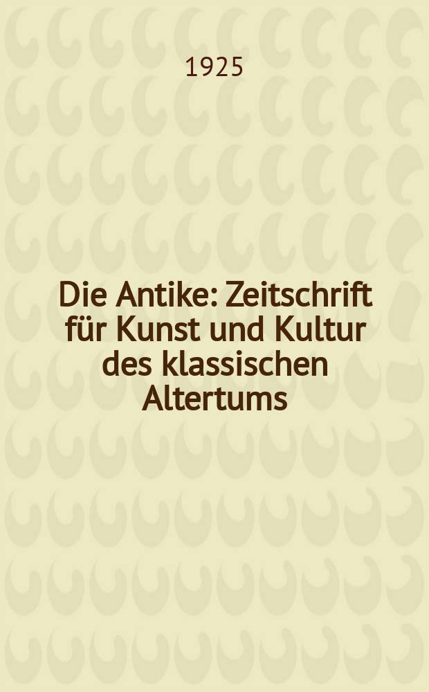 Die Antike : Zeitschrift für Kunst und Kultur des klassischen Altertums