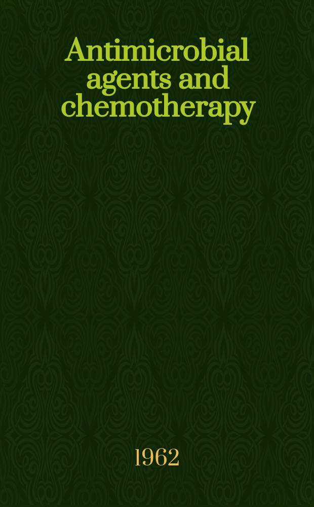 Antimicrobial agents and chemotherapy : Proceedings of the ... Inter science conference on antimicrobial agents and chemotherapy : ... 1-st Conference. New York. City, Oct.31-Nov.2 1961