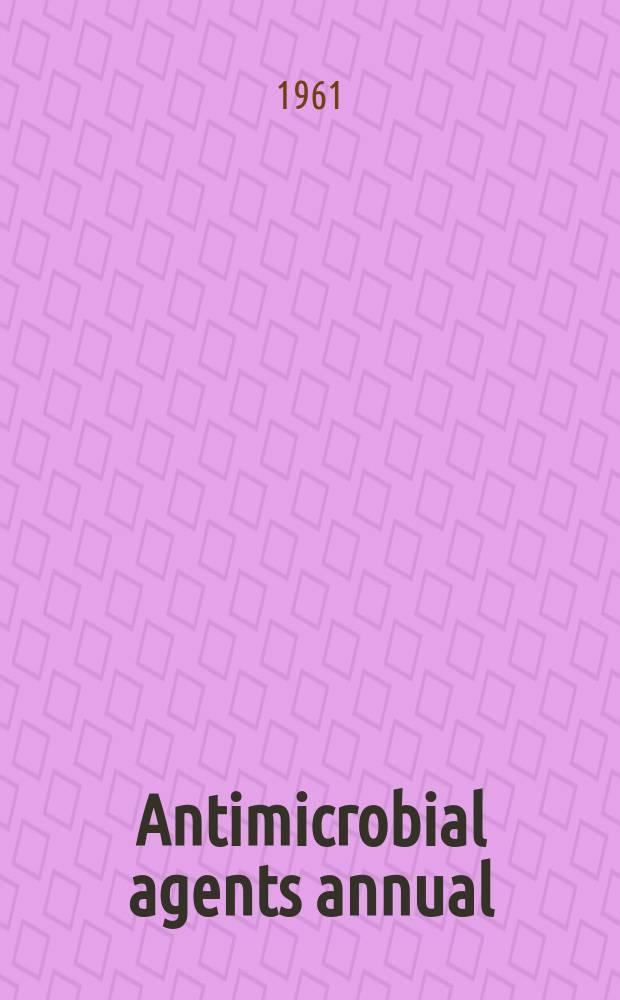 Antimicrobial agents annual : A publ. of the Society for industrial microbiology