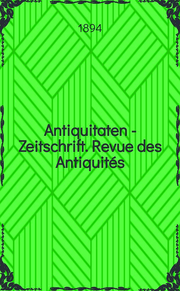 Antiquitaten - Zeitschrift. Revue des Antiquités : Zeitschrift für das gesammte Antiquitätenwesen. 1893/1894, №11