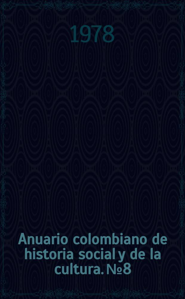 Anuario colombiano de historia social y de la cultura. №8 : 1976