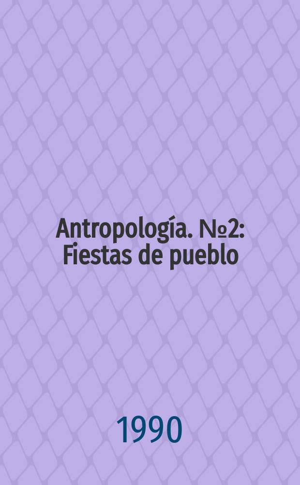 Antropología. №2 : Fiestas de pueblo