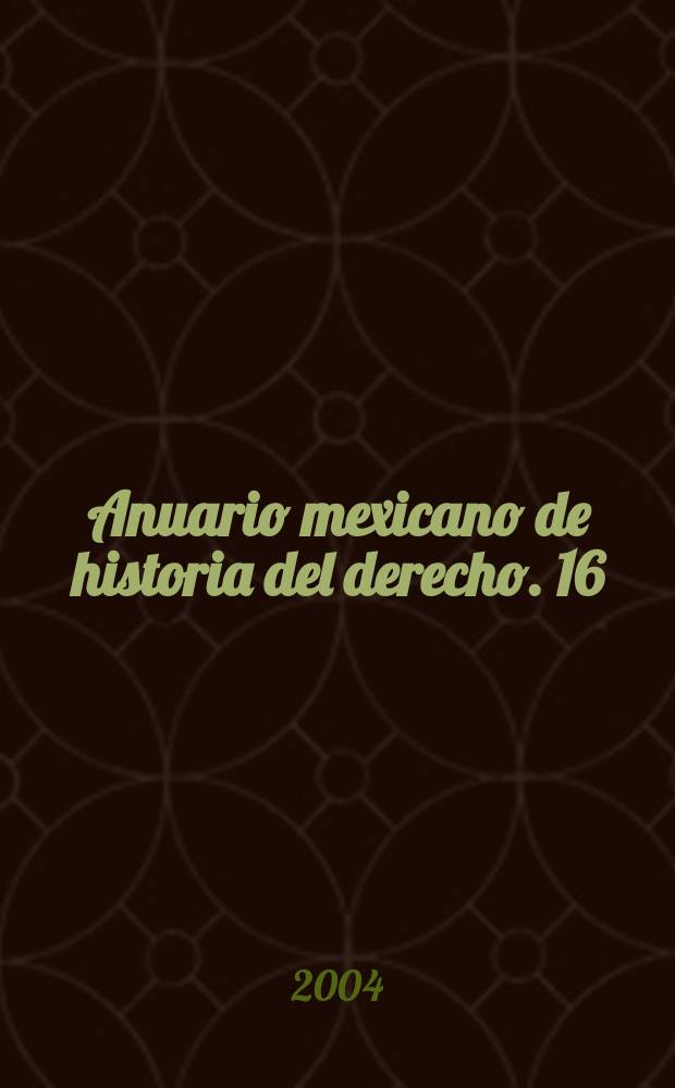 Anuario mexicano de historia del derecho. 16