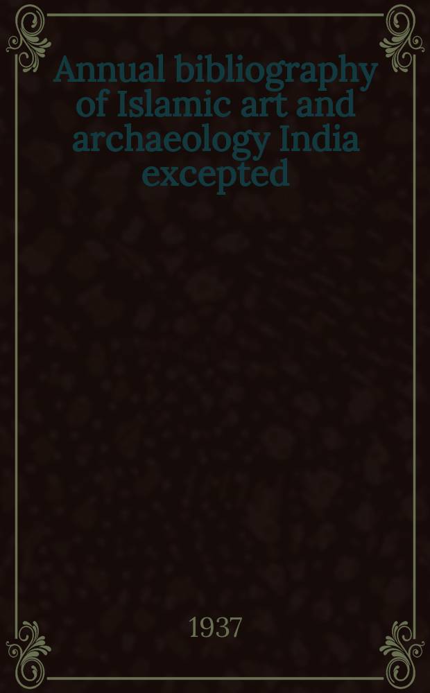 Annual bibliography of Islamic art and archaeology India excepted