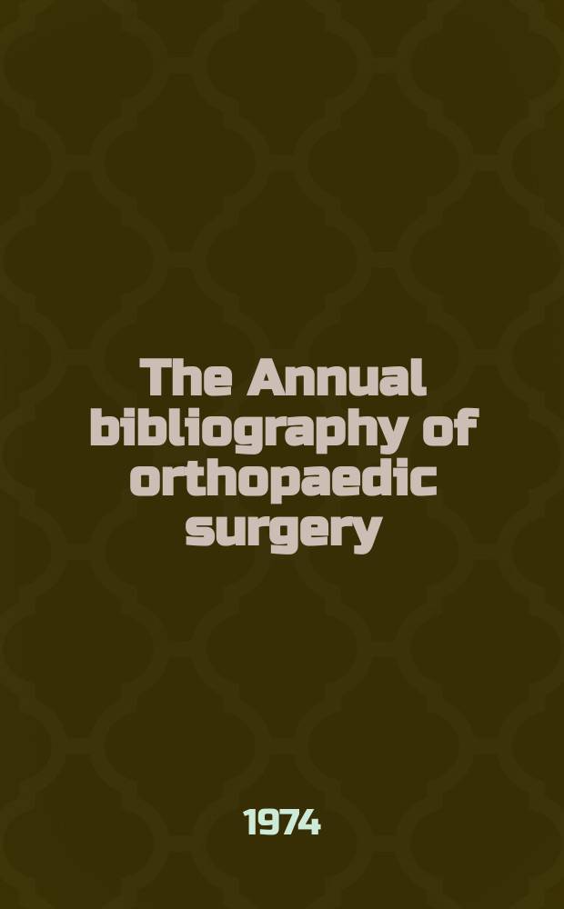 The Annual bibliography of orthopaedic surgery : The journal of bone and joint surgery