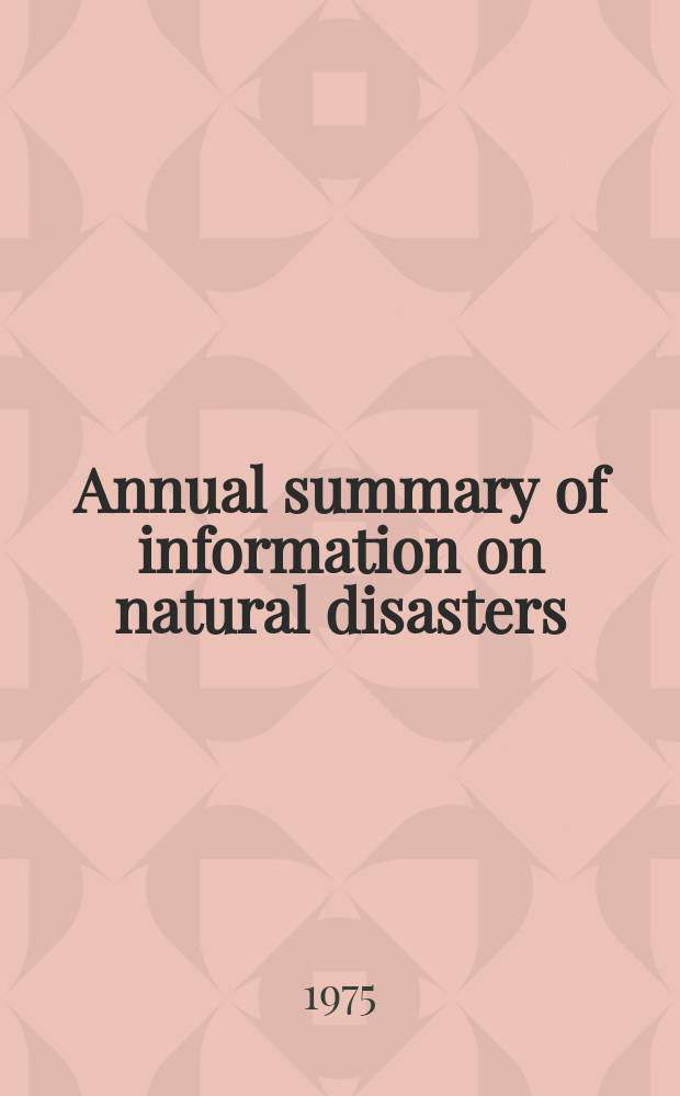 Annual summary of information on natural disasters : Earthquakes, Tsunamis. Volcanic eruptions. Landslides. Avalanches. №8 : 1973