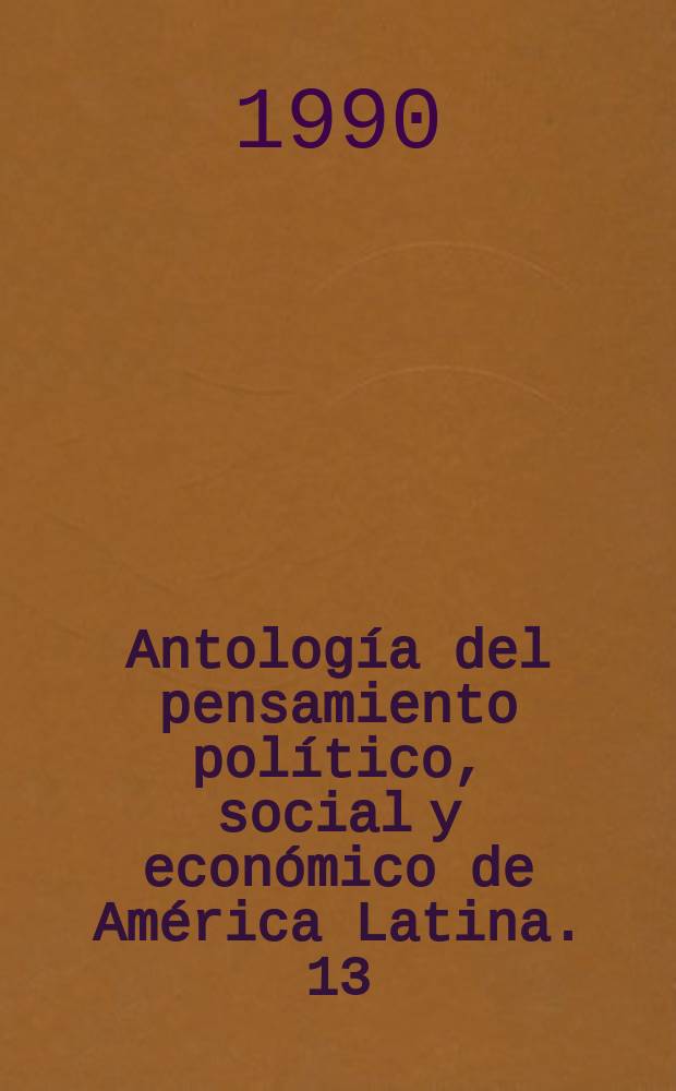 Antología del pensamiento político, social y económico de América Latina. 13 : Domingo Faustino Sarmiento