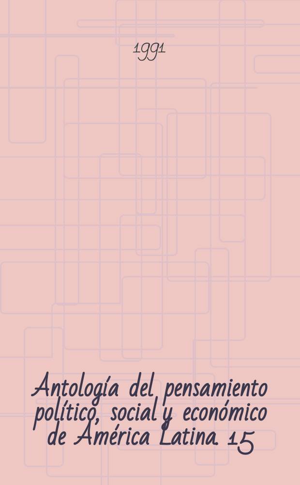 Antología del pensamiento político, social y económico de América Latina. 15 : El pensamiento demócratacristiano