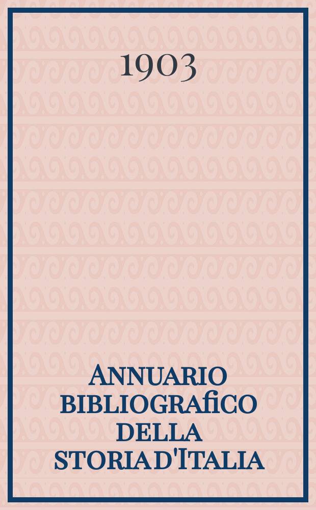 Annuario bibliografico della storia d'Italia : Dal sec IV dell'e V al giorni nostri : Suppl. ... degl "Studi storici"
