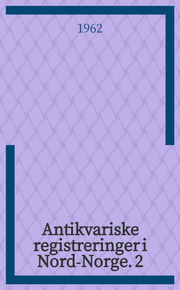 Antikvariske registreringer i Nord-Norge. 2 : Funn og fortids minner i Gildeskål og Beiarn