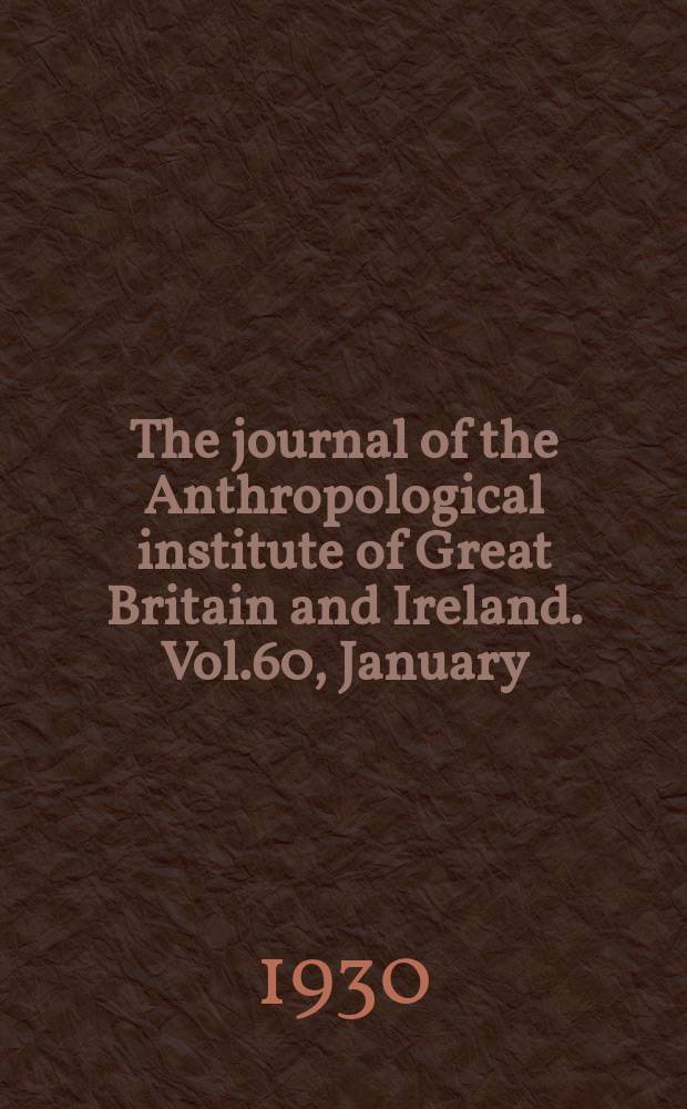 The journal of the Anthropological institute of Great Britain and Ireland. Vol.60, January/June