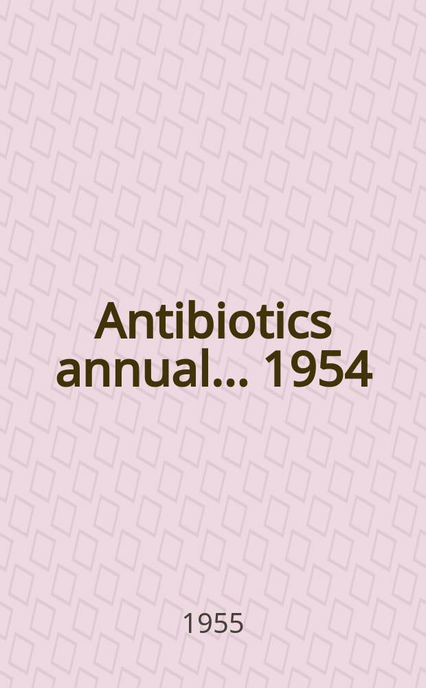Antibiotics annual ... 1954/1955 : Proceedings of the second annual symposium on antibiotics