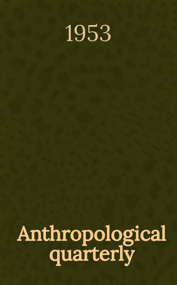 Anthropological quarterly : Formerly Primitive man Publ. of the Catholic anthropological conference. Anthropological quarterly