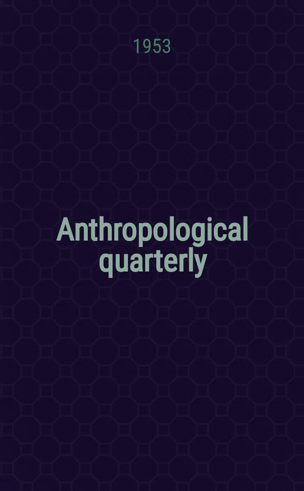 Anthropological quarterly : Formerly Primitive man Publ. of the Catholic anthropological conference. Vol.1(26), №3