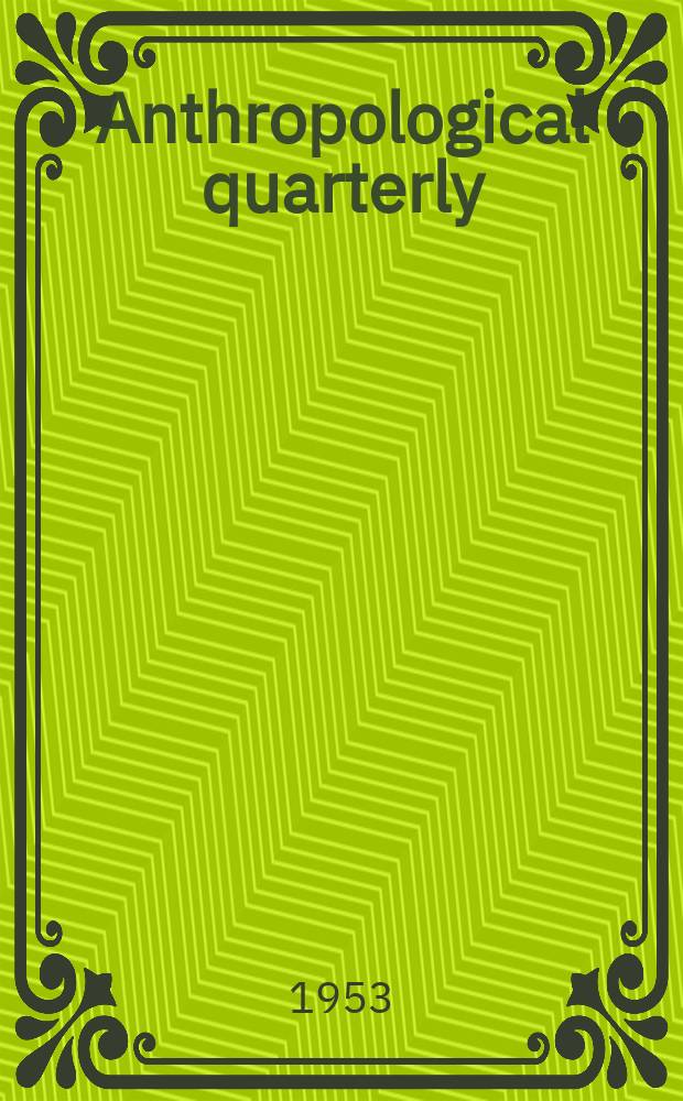 Anthropological quarterly : Formerly Primitive man Publ. of the Catholic anthropological conference. Vol.1(26), №4