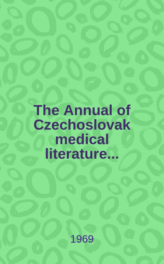 The Annual of Czechoslovak medical literature .. : By Státní lékařská knihovna. Vol.12 : 1967
