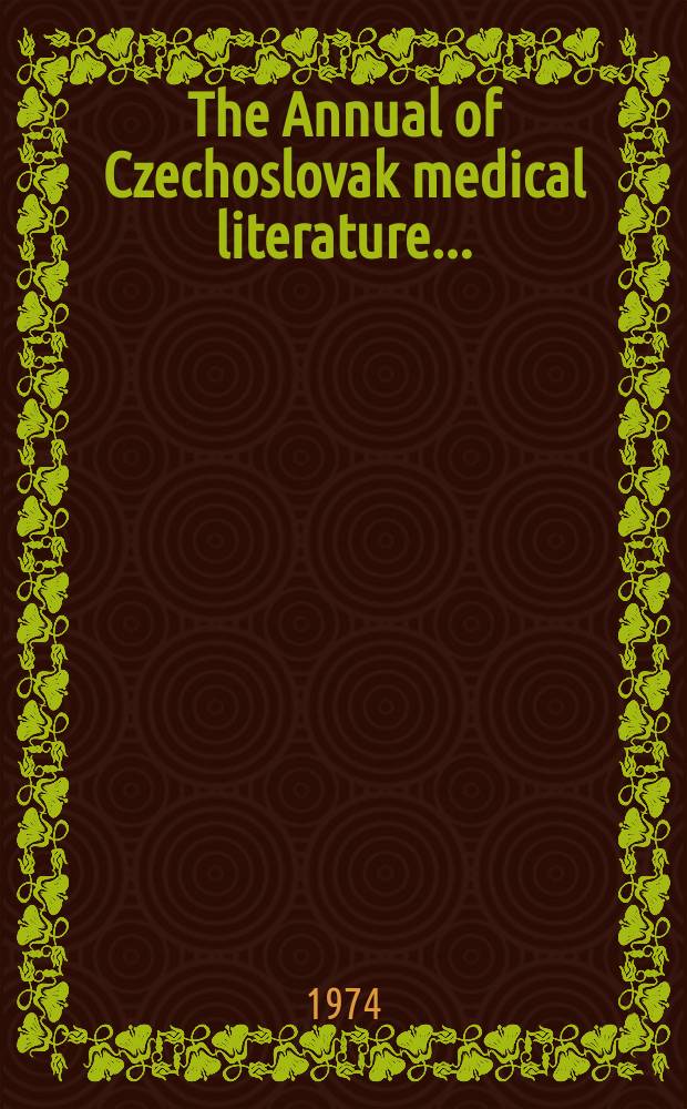 The Annual of Czechoslovak medical literature .. : By St&aacute;tn&iacute; l&eacute;kařsk&aacute; knihovna. Vol.15, №1 : 1970