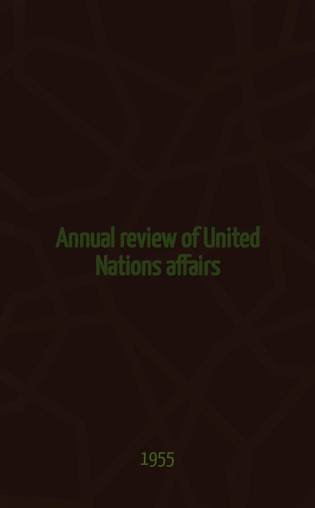 Annual review of United Nations affairs : Prep. under the auspices of New York : University's graduate program of studies in the United Nations
