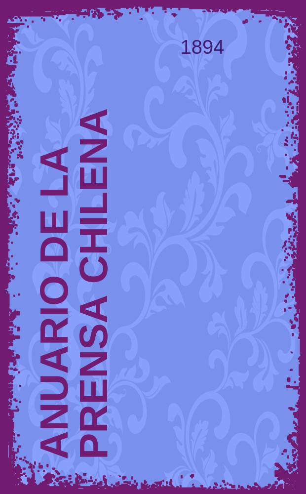 Anuario de la prensa Chilena : Publ. por la Biblioteca Nacional