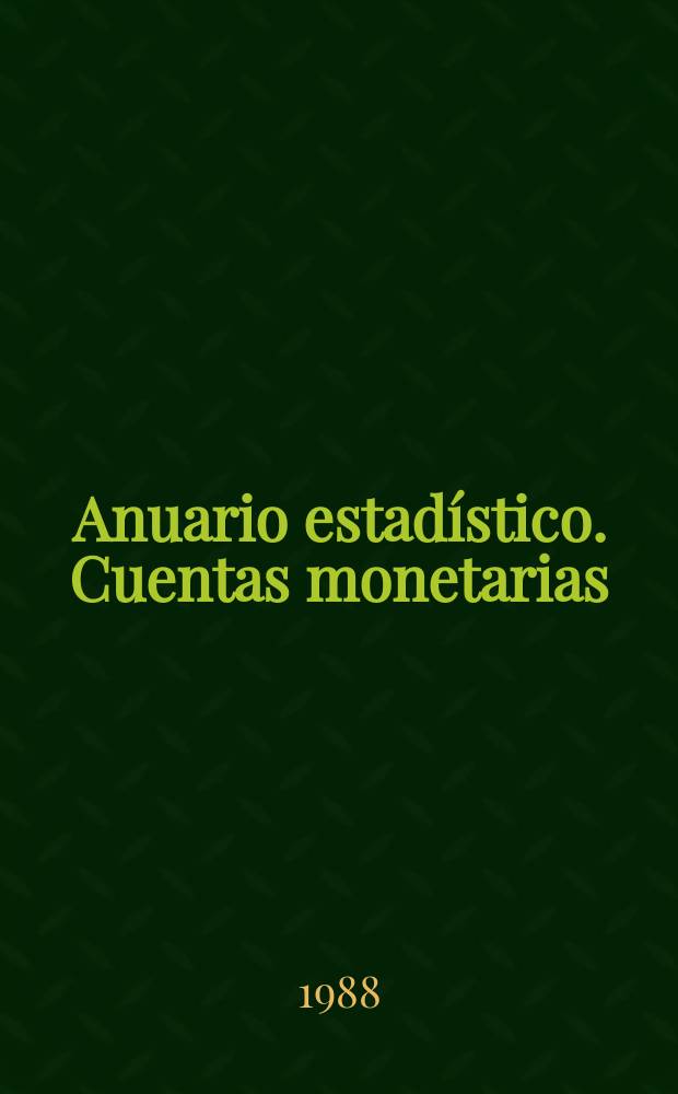 Anuario estadístico. Cuentas monetarias