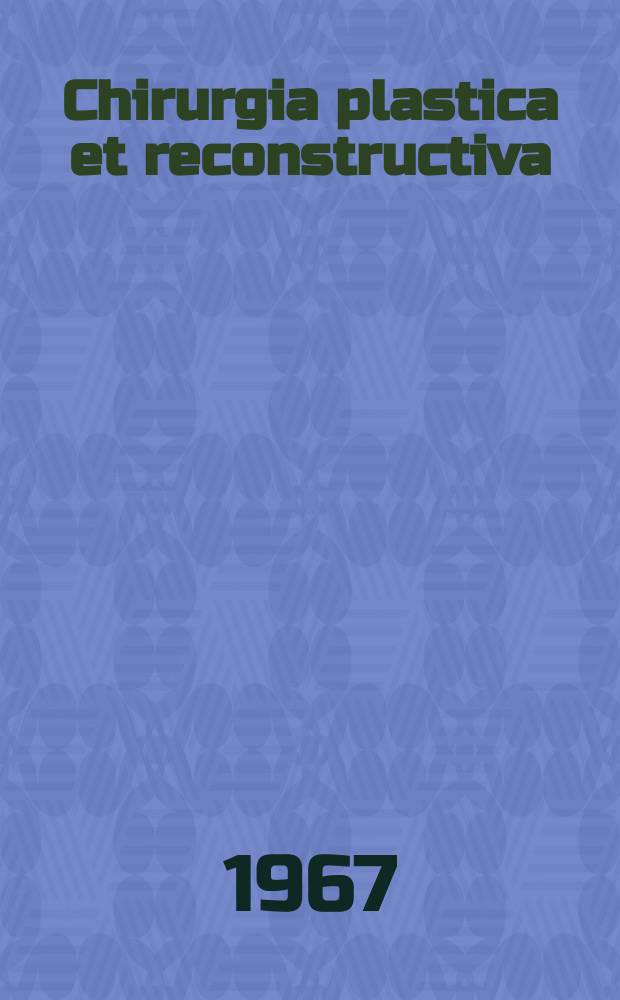 Chirurgia plastica et reconstructiva : Organ der Deutschen Gesellschaft für plastische und Wiederherstellungs-Chirurgie