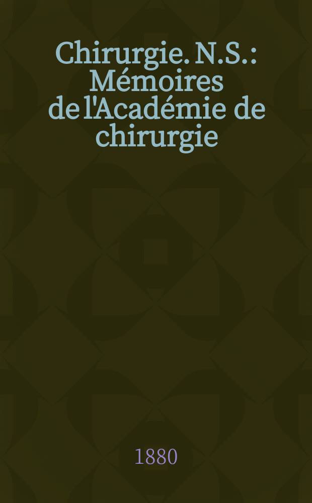 Chirurgie. [N.S.] : Mémoires de l'Académie de chirurgie
