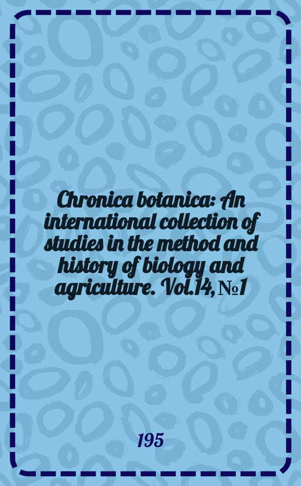 Chronica botanica : An international collection of studies in the method and history of biology and agriculture. Vol.14, №1/2 : Nuttall's travels into the old Northwest