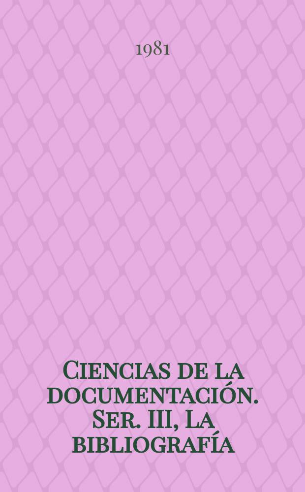 Ciencias de la documentación. Ser. III, La bibliografía