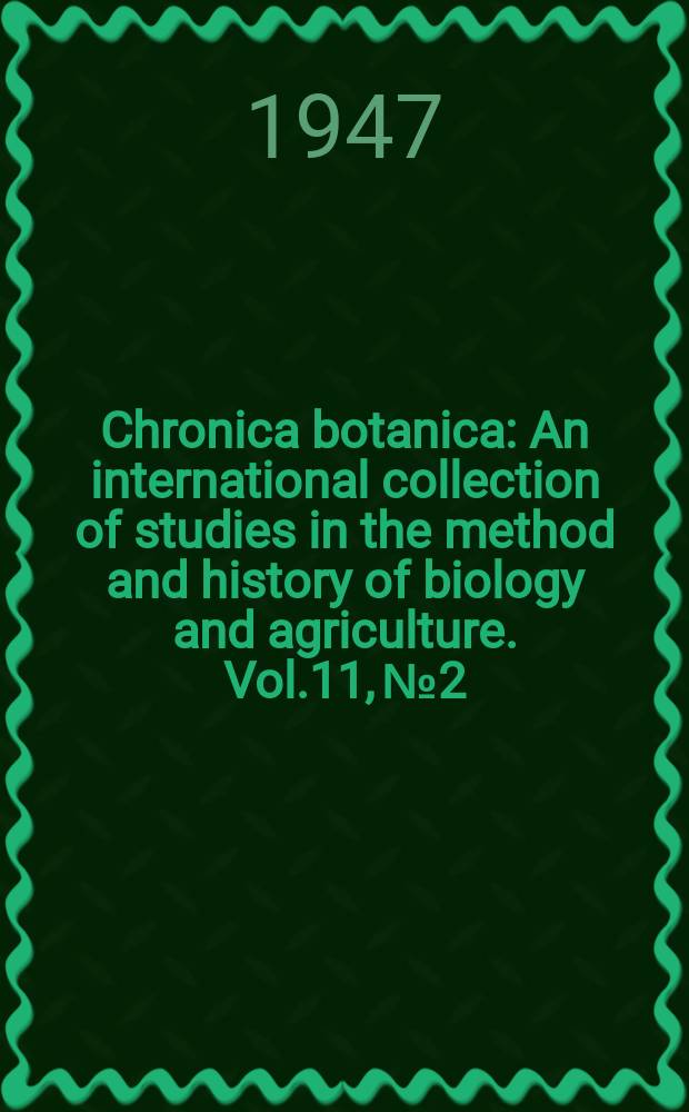 Chronica botanica : An international collection of studies in the method and history of biology and agriculture. Vol.11, №2 : Fontes historiae botanicae rossicae