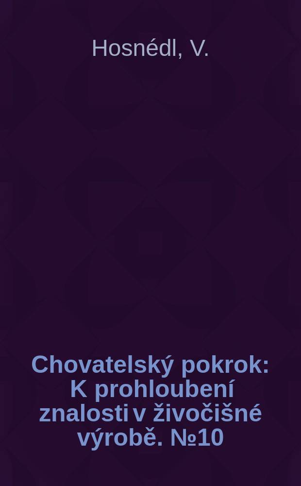Chovatelský pokrok : K prohloubení znalosti v živočišné výrobě. №10 : Výroba masa a tuků v ČSR