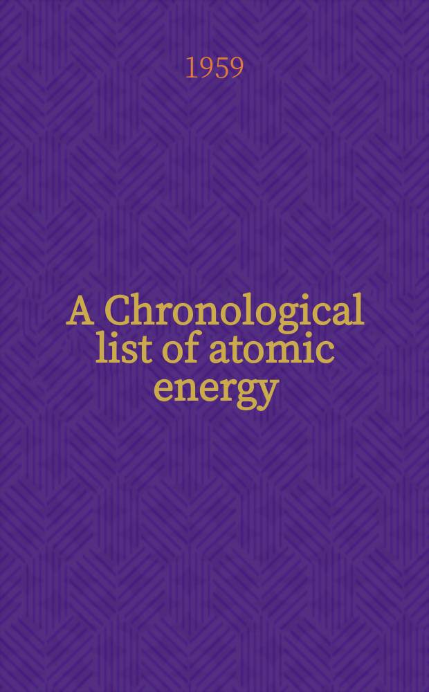 A Chronological list of atomic energy : Conferences meetings training courses : Publ. by the International atomic energy agency