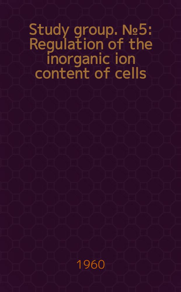 Study group. №5 : Regulation of the inorganic ion content of cells