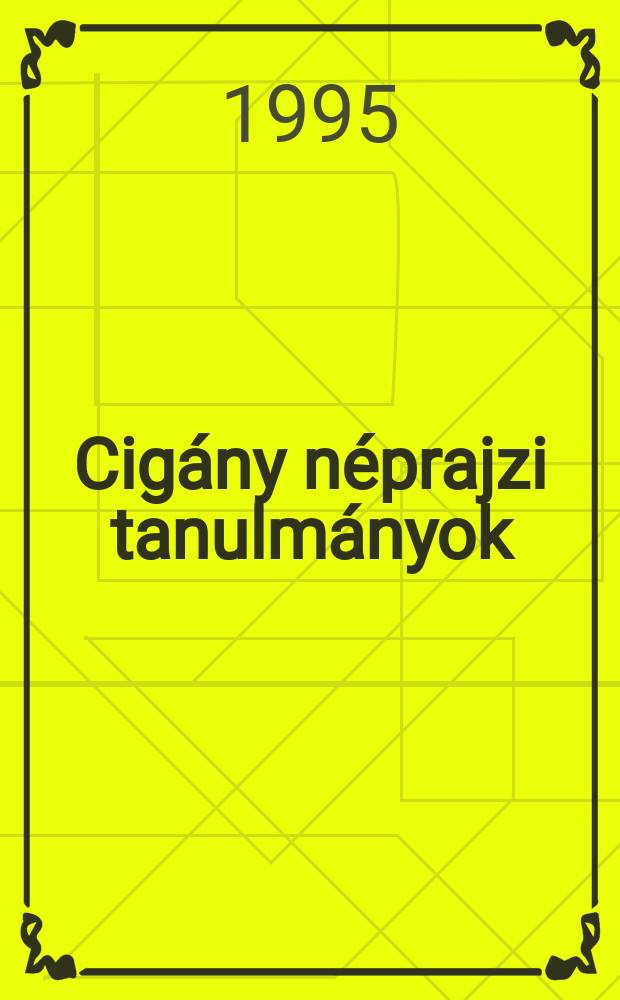 Cig&aacute;ny n&eacute;prajzi tanulm&aacute;nyok = Studies in Roma (GYPSY) ethnography : A magyarorsz. nemzetis&eacute;gek n&eacute;prajza : A M. n&eacute;pr. t&aacute;rs. &eacute;s. a M. művelőd&eacute;si int. k&ouml;z&ouml;s kaidv