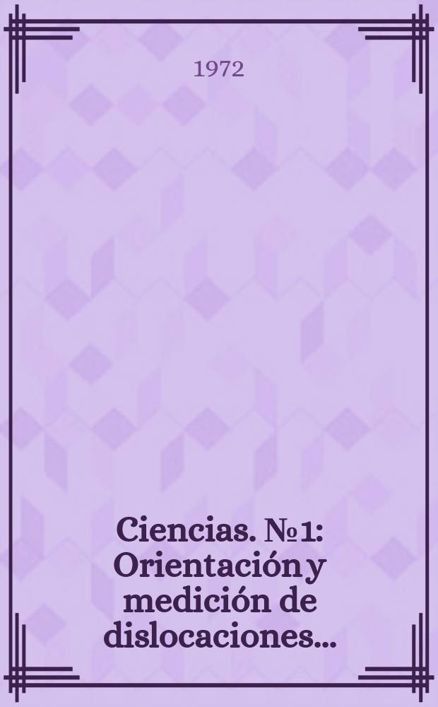 Ciencias. №1 : Orientación y medición de dislocaciones ...
