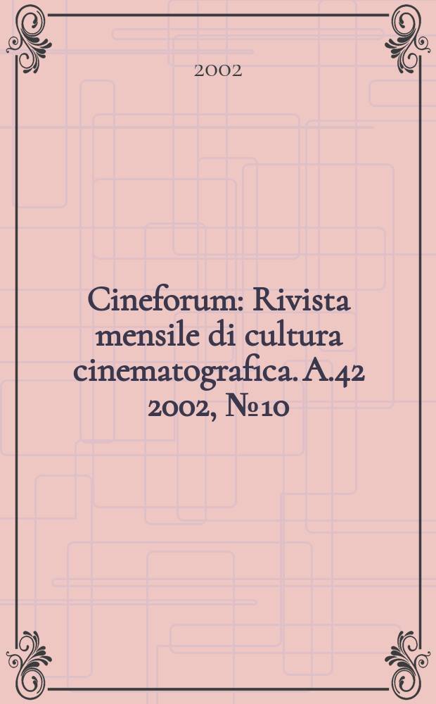 Cineforum : Rivista mensile di cultura cinematografica. A.42 2002, №10(420)