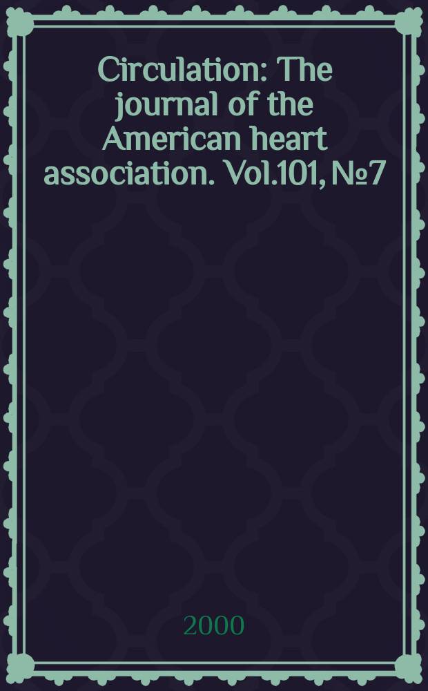 Circulation : The journal of the American heart association. Vol.101, №7