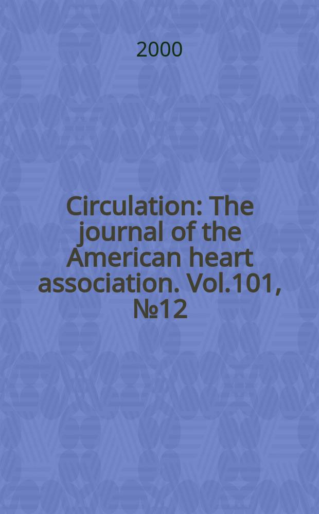 Circulation : The journal of the American heart association. Vol.101, №12