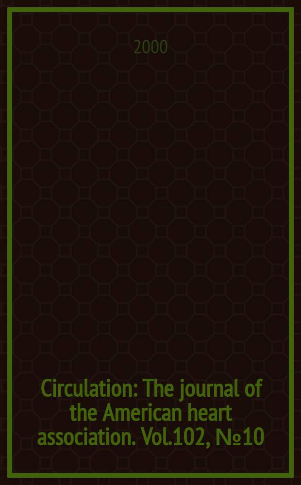 Circulation : The journal of the American heart association. Vol.102, №10